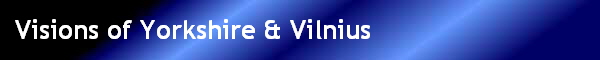 Visions of Yorkshire & Vilnius